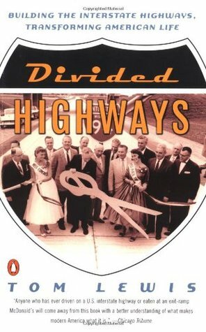 Divided Highways: Building the Interstate Highways, Transforming American Life by Tom Lewis