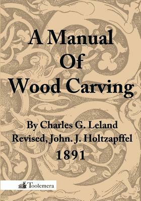 A Manual of Wood Carving by Charles Godfrey Leland
