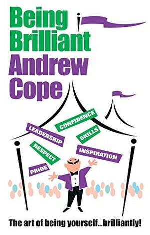 Being Brilliant: The Art of Being Yourself ... Brilliantly! by Andy Cope