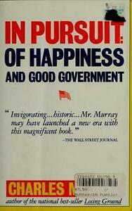 In Pursuit of Happiness and Good Government by Charles A. Murray