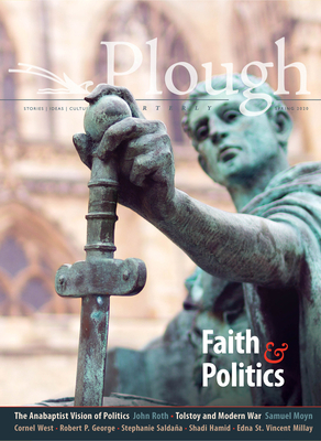 Plough Quarterly No. 24 - Faith and Politics by Cornel West, Stephanie Saldaña, Robert P. Geroge