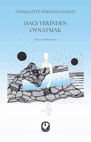 Dağı Yerinden Oynatmak by Charlotte Perkins Gilman