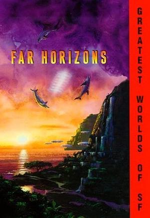 Far Horizons: All New Tales from the Greatest Worlds of Science Fiction by Robert Silverberg