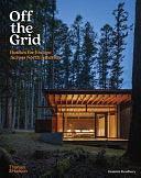 Off the Grid: Houses for Escape Across North America by Dominic Bradbury