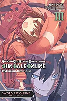 Sword Art Online Alternative Gun Gale Online, Vol. 3 (light novel): Second Squad Jam: Finish (Sword Art Online Alternative Gun Gale Online by Keiichi Sigsawa, Reki Kawahara