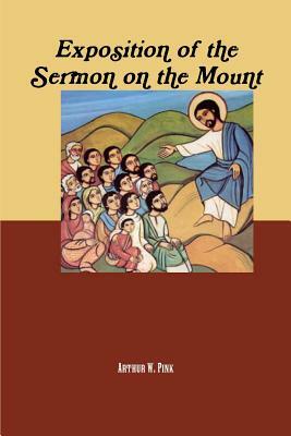 Exposition of the Sermon on the Mount by A. W. Pink, Terry Kulakowski