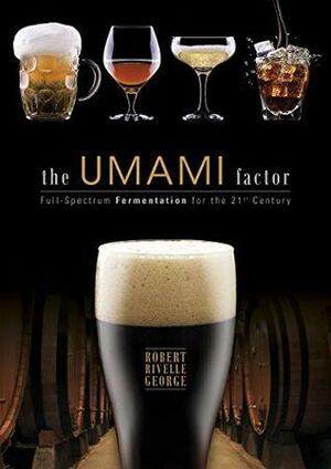 The Umami Factor: Full-Spectrum Fermentation for the 21st Century by Robert George