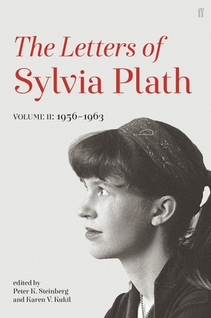 The Letters of Sylvia Plath, Volume II: 1956–1963 by Sylvia Plath