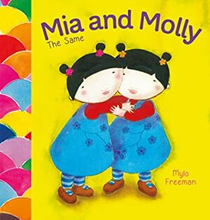 Mia and Molly: The Same and Different by Mylo Freeman