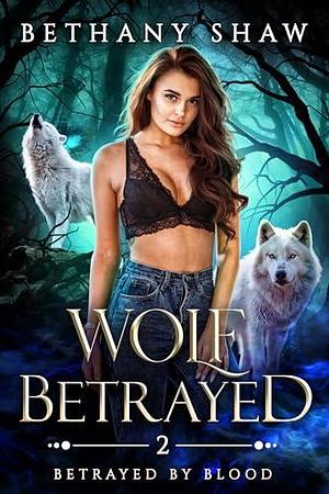 Wolf Betrayed by Bethany Shaw, Bethany Shaw