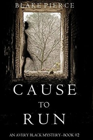 Cause to Run by Blake Pierce