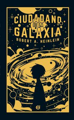 Ciudadano de la Galaxia = Citizen of the Galaxy by Robert A. Heinlein