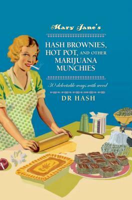 Mary Jane's Hash Brownies, Hot Pot, and Other Marijuana Munchies: 30 Delectable Ways with Weed by Hash