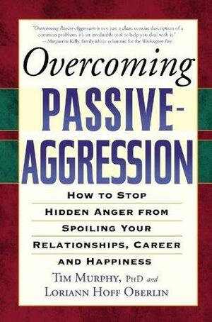 Overcoming Passive-Aggression by Tim Murphy, Loriann Hoff Oberlin