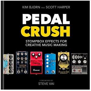 PEDAL CRUSH - Stompbox Effects For Creative Music Making by Kim Bjørn, Scott Harper