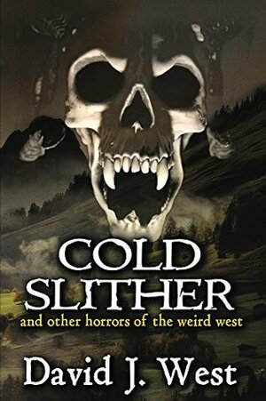 Cold Slither: and other horrors of the weird west by David J. West