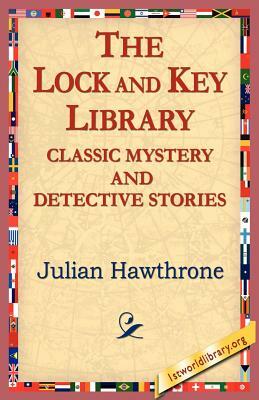 The Lock and Key Library Classic Mystrey and Detective Stories by Julian Hawthrone, Julian Hawthorne