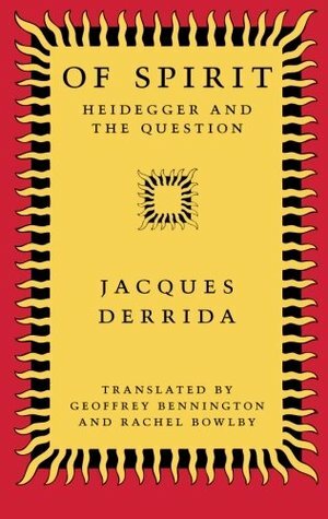 Of Spirit: Heidegger and the Question by Jacques Derrida, Geoffrey Bennington, Rachel Bowlby