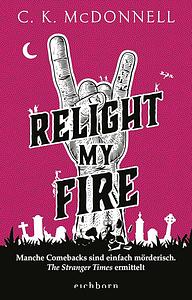 Relight My Fire: Manche Comebacks sind einfach mörderisch. Die Stranger Times ermittelt by C.K. McDonnell