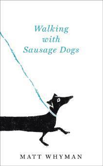 Walking with Sausage Dogs by Matt Whyman