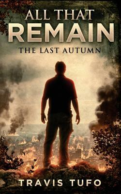 All That Remain: The Last Autumn by Travis Tufo