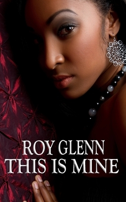 This Is Mine by Roy Glenn