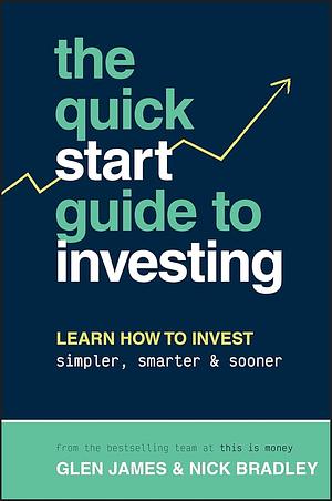 The Quick Start Guide to Investing by Glen James