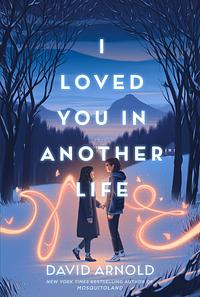 I Loved You in Another Life by David Arnold