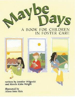 Maybe Days: A Book for Children in Foster Care by Jennifer Wilgocki, Marcia Kahn Wright, alissa imre geis