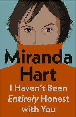 I Haven't Been Entirely Honest with You by Miranda Hart