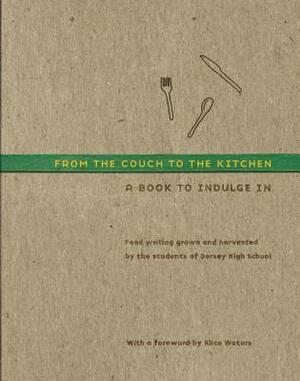 From the Couch to the Kitchen: A Book to Indulge In by Alice Waters, Students of Dorsey High School