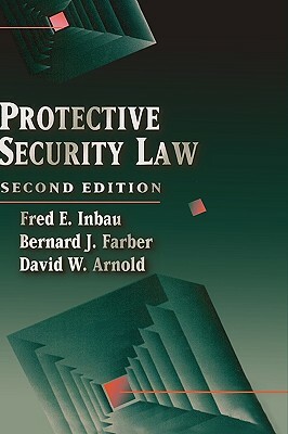 Protective Security Law by Fred E. Inbau, David W. Arnold, Bernard J. Farber