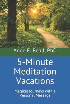 5-Minute Meditation Vacations--Color Version: Magical Journeys with a Personal Message by Anne E. Beall