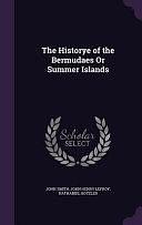 The Historye of the Bermudaes Or Summer Islands by Nathaniel Boteler, John Henry Lefroy, John Smith