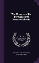 The Historye of the Bermudaes Or Summer Islands by John Henry Lefroy, John Smith, Nathaniel Boteler