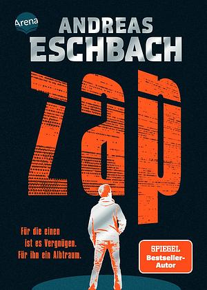 ZAP. Für die einen ist es Vergnügen. Für ihn ein Albtraum. by Andreas Eschbach