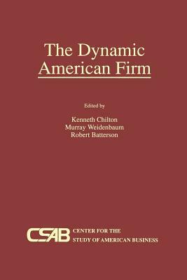 The Dynamic American Firm by Robert Batterson, Murray L. Weidenbaum, Kenneth Chilton