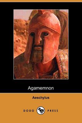 The Agamemnon of Aeschylus: Translated Into English Rhyming Verse with Explanatory Notes by Aeschylus