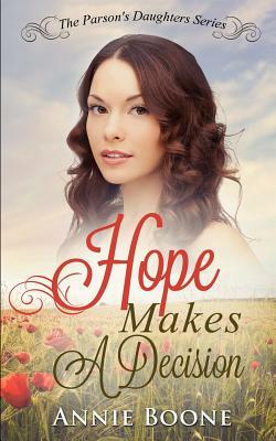 Hope Makes a Decision: A Clean and Wholesome Western Romance by Annie Boone