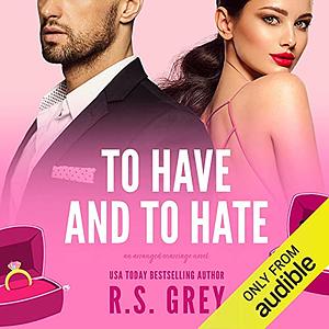 To Have and to Hate by R.S. Grey