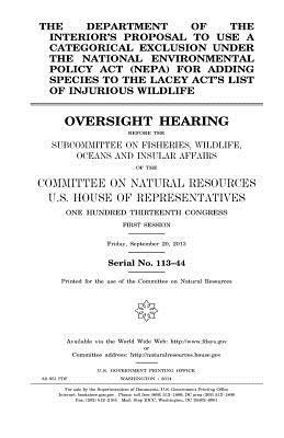 The Department of the Interior's proposal to use a categorical exclusion under the National Environmental Policy Act (NEPA) for adding species to the by Committee on Natural Resources, United States House of Representatives, United States Congress