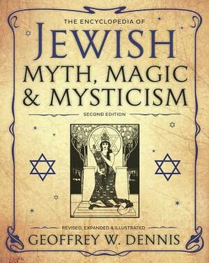 The Encyclopedia of Jewish Myth, Magic and Mysticism by Geoffrey W. Dennis