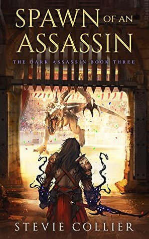 Spawn of an Assassin: The Dark Assassin Book Three by Stevie Collier
