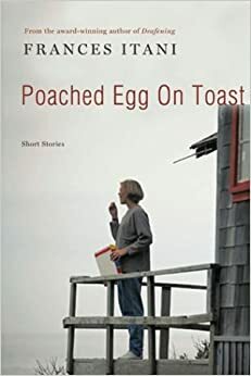 Poached Egg On Toast: Stories by Frances Itani