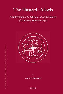 The Nuṣayrī - 'Alawīs: An Introduction to the Religion, History and Identity of the Leading Minority in Syria by Yaron Friedman