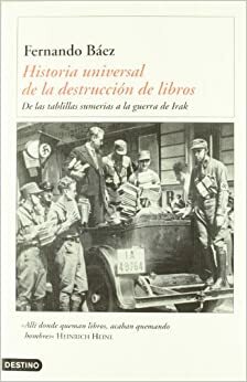Historia universal de la destrucción de libros: De las tablillas sumerias a la guerra de Irak (Coleccion Imago Mundi) by Fernando Báez