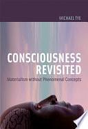 Consciousness Revisited: Materialism without Phenomenal Concepts by Michael Tye