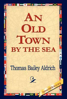 An Old Town by the Sea by Thomas Bailey Aldrich