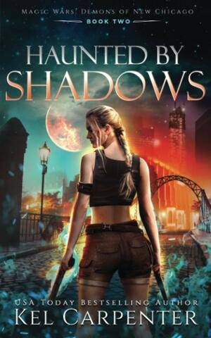 Haunted by Shadows: Magic Wars by Kel Carpenter
