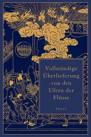 Vollständige Überlieferung von den Ufern der Flüsse by Guànzhōng Luó, Shi Nai'an